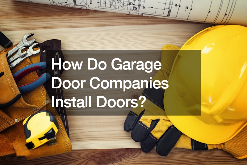 How Do Garage Door Companies Install Doors?
