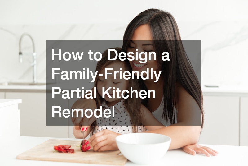 How to Design a Family-Friendly Partial Kitchen Remodel
