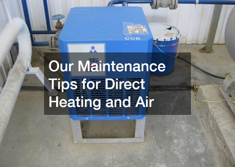 Our Maintenance Tips for Direct Heating and Air