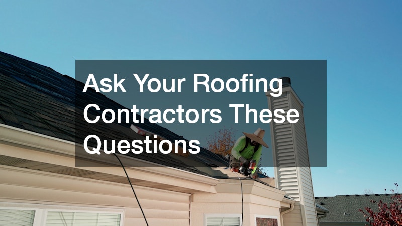 Ask Your Roofing Contractors These Questions