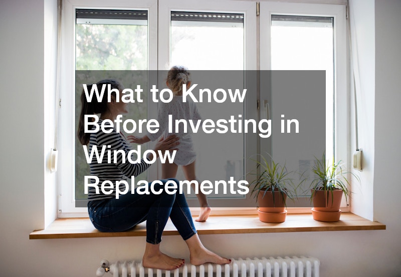 What to Know Before Investing in Window Replacements