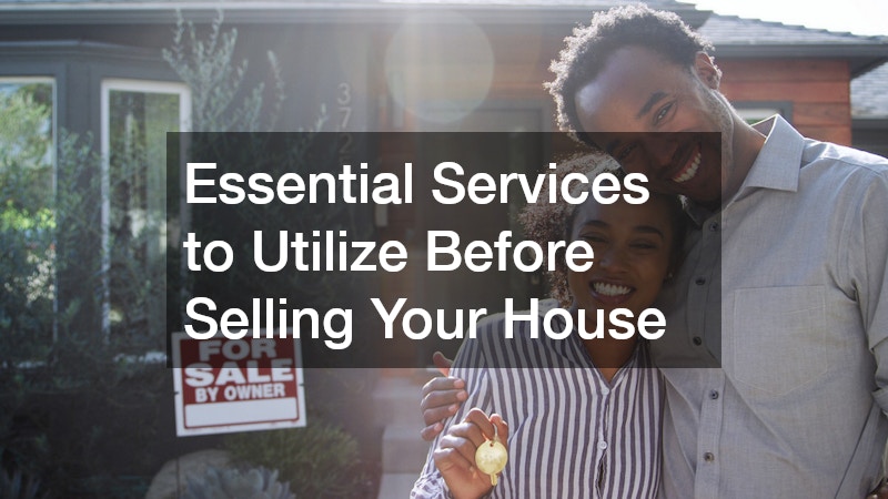 Essential Services to Utilize Before Selling Your House