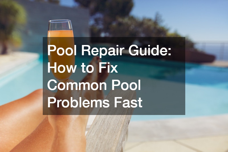 Pool Repair Guide How to Fix Common Pool Problems Fast