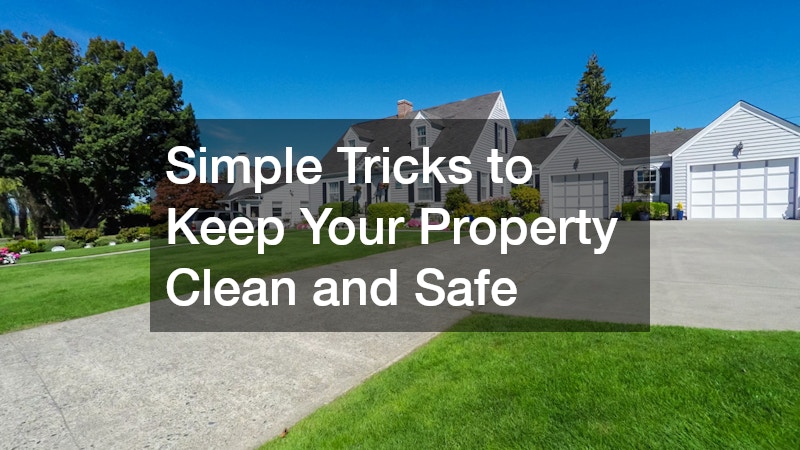 Simple Tricks to Keep Your Property Clean and Safe