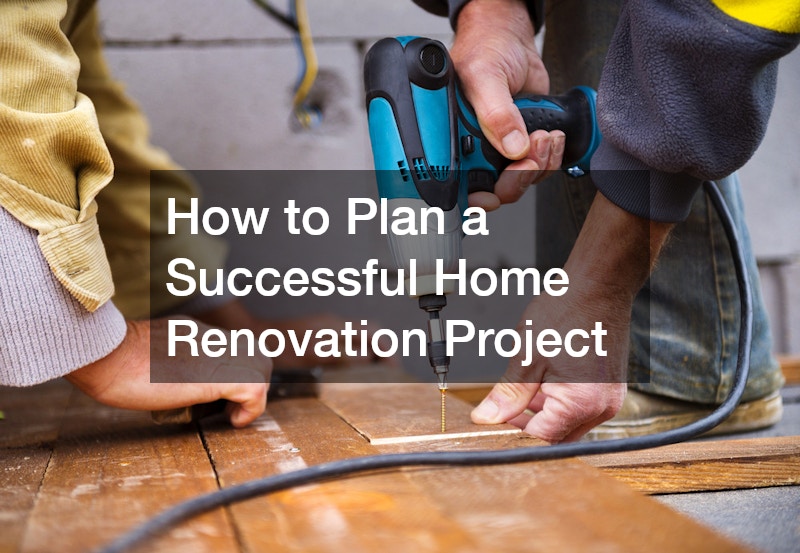 How to Plan a Successful Home Renovation Project