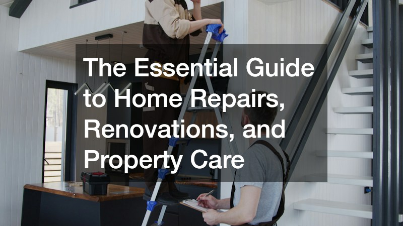 The Essential Guide to Home Repairs, Renovations, and Property Care